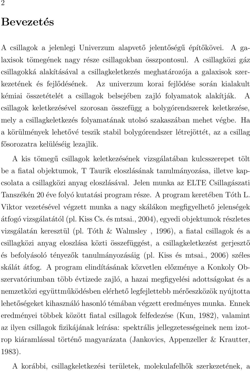 Az univerzum korai fejlődése során kialakult kémiai összetételét a csillagok belsejében zajló folyamatok alakítják.