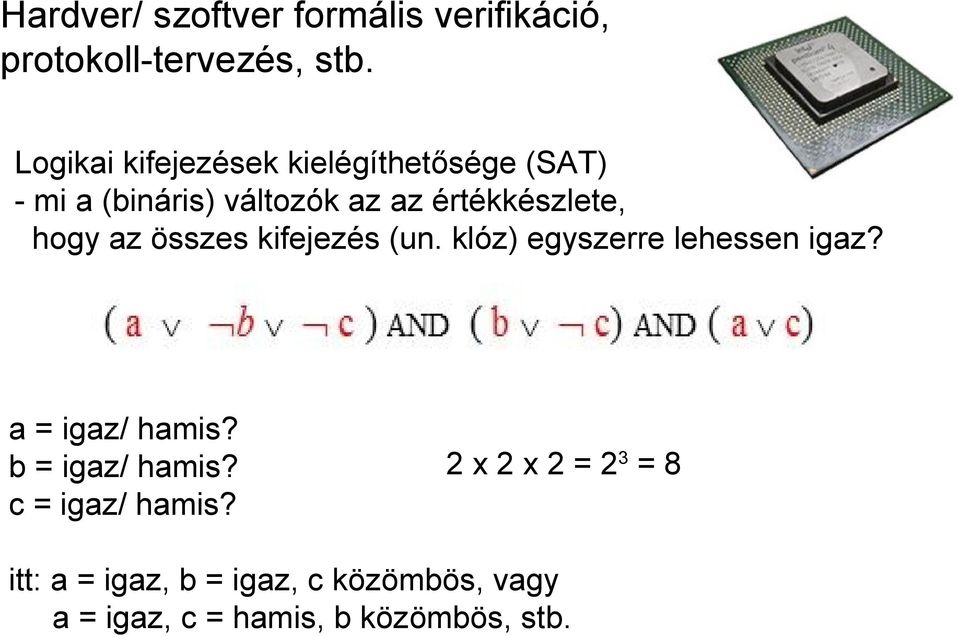 hogy az összes kifejezés (un. klóz) egyszerre lehessen igaz? a = igaz/ hamis?
