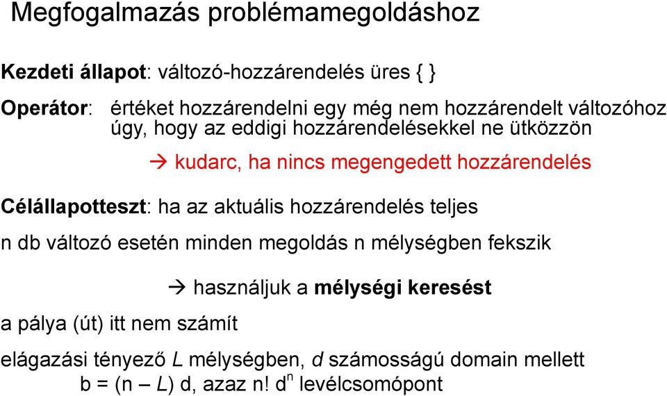Célállapotteszt: ha az aktuális hozzárendelés teljes n db változó esetén minden megoldás n mélységben fekszik használjuk a