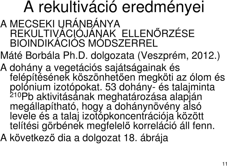 53 dohány- és talajminta 210 Pb aktivitásának meghatározása alapján megállapítható, hogy a dohánynövény alsó levele és a
