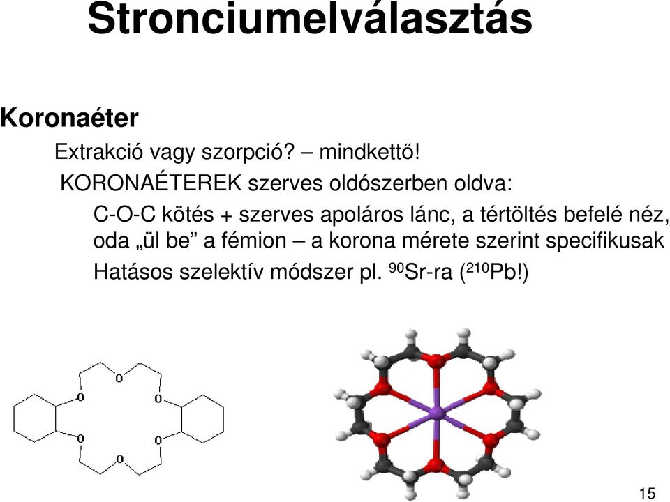 apoláros lánc, a tértöltés befelé néz, oda ül be a fémion a korona