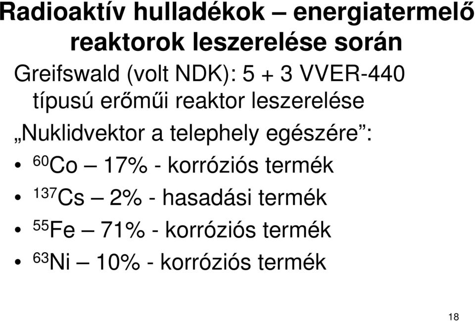 Nuklidvektor a telephely egészére : 60 Co 17% - korróziós termék 137 Cs