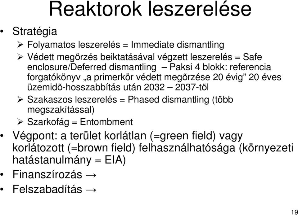 üzemidı-hosszabbítás után 2032 2037-tıl Szakaszos leszerelés = Phased dismantling (több megszakítással) Szarkofág = Entombment