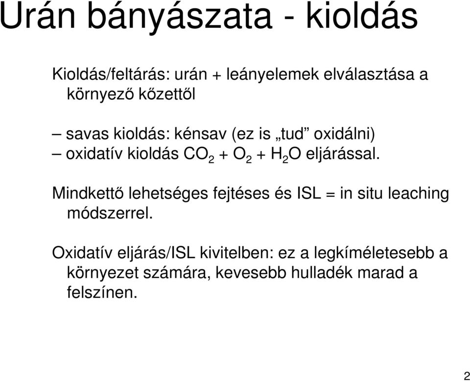 eljárással. Mindkettı lehetséges fejtéses és ISL = in situ leaching módszerrel.