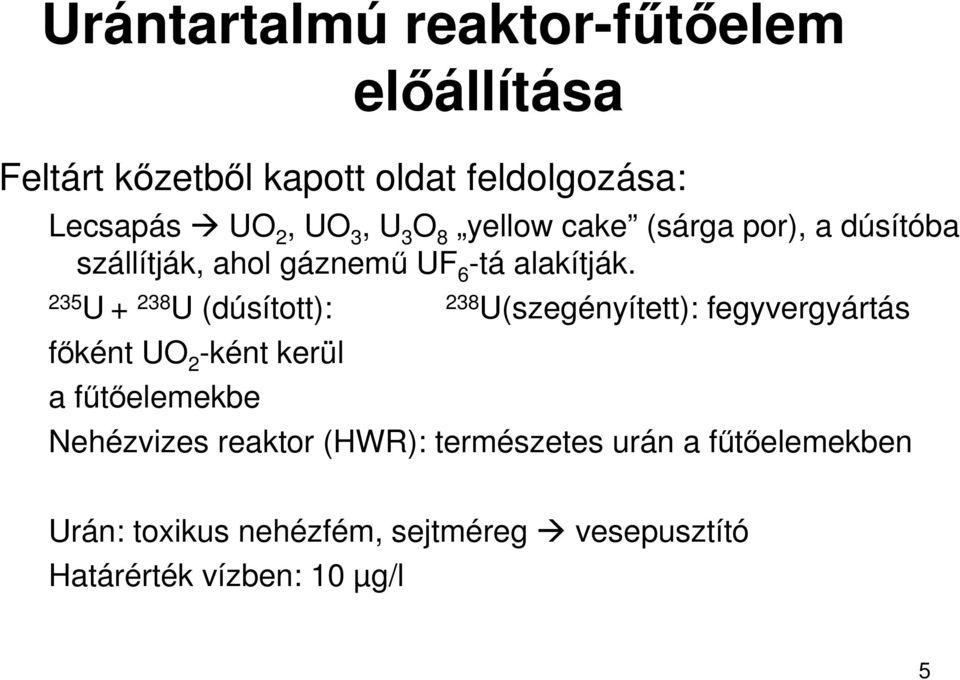 235 U + 238 U (dúsított): 238 U(szegényített): fegyvergyártás fıként UO 2 -ként kerül a főtıelemekbe