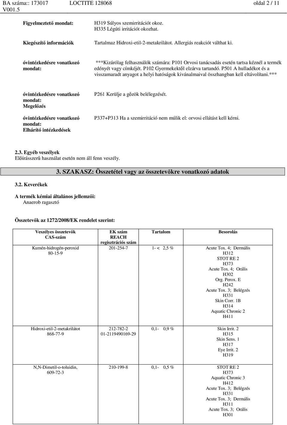 P501 A hulladékot és a visszamaradt anyagot a helyi hatóságok kivánalmaival összhangban kell eltávolítani.
