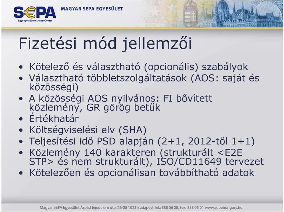 Költségviselési elv (SHA) Teljesítési idő PSD alapján (2+1, 2012-től 1+1) Közlemény 140 karakteren