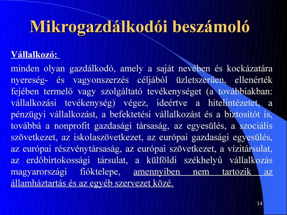 nonprofit gazdasági társaság, az egyesülés, a szociális szövetkezet, az iskolaszövetkezet, az európai gazdasági egyesülés, az európai részvénytársaság, az európai