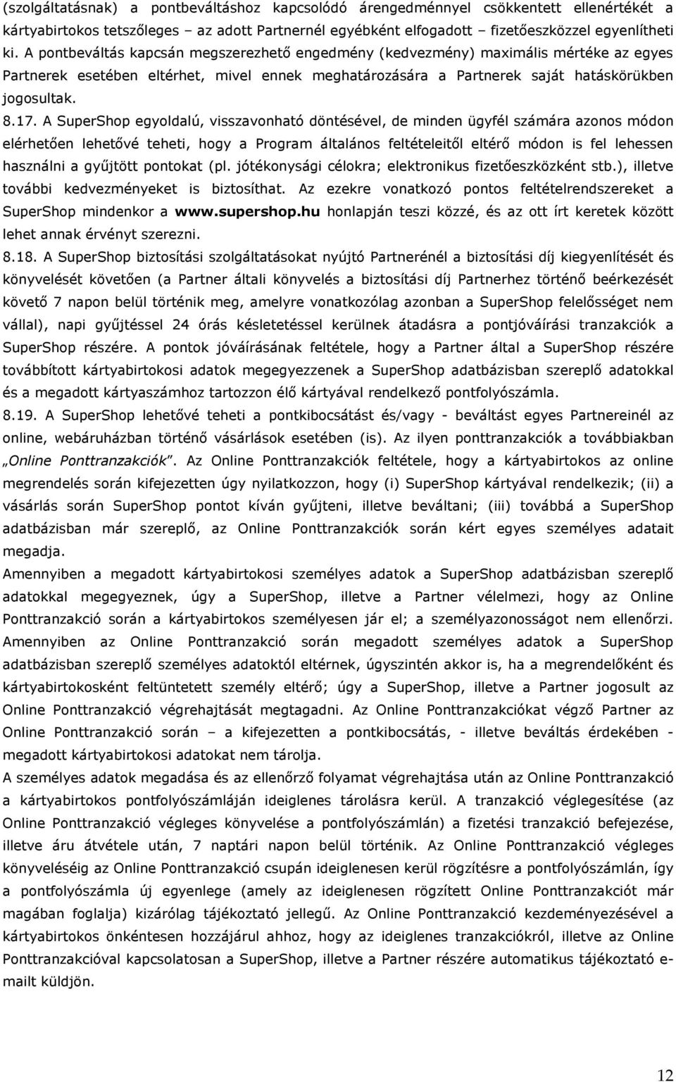 A SuperShop egyoldalú, visszavonható döntésével, de minden ügyfél számára azonos módon elérhetően lehetővé teheti, hogy a Program általános feltételeitől eltérő módon is fel lehessen használni a