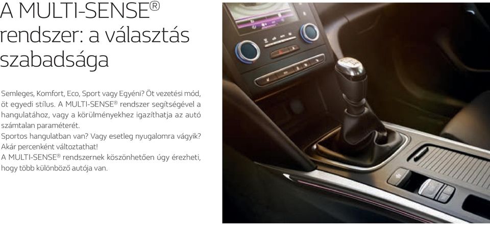 A MULTI-SENSE rendszer segítségével a hangulatához, vagy a körülményekhez igazíthatja az autó számtalan