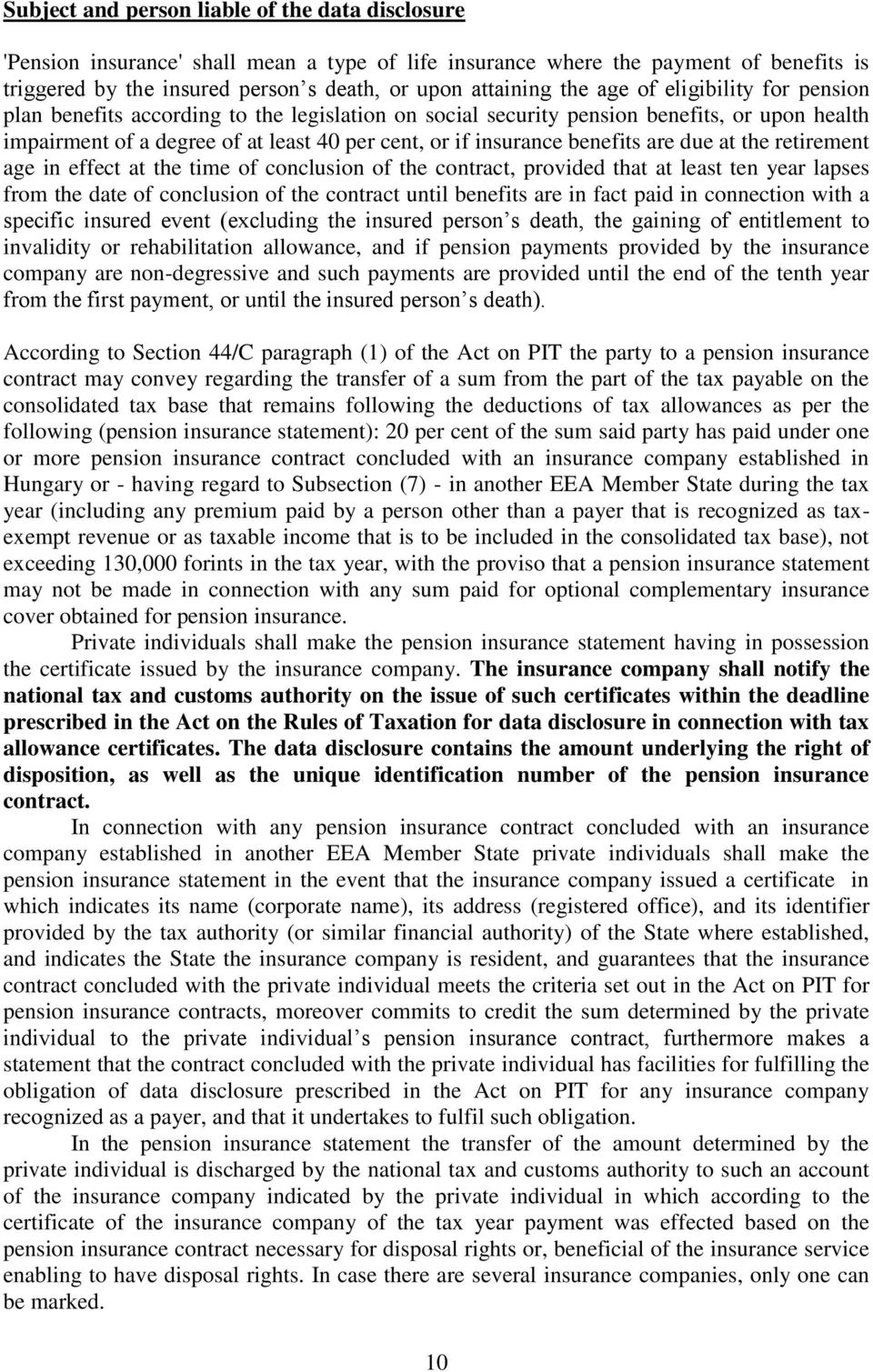 benefits are due at the retirement age in effect at the time of conclusion of the contract, provided that at least ten year lapses from the date of conclusion of the contract until benefits are in