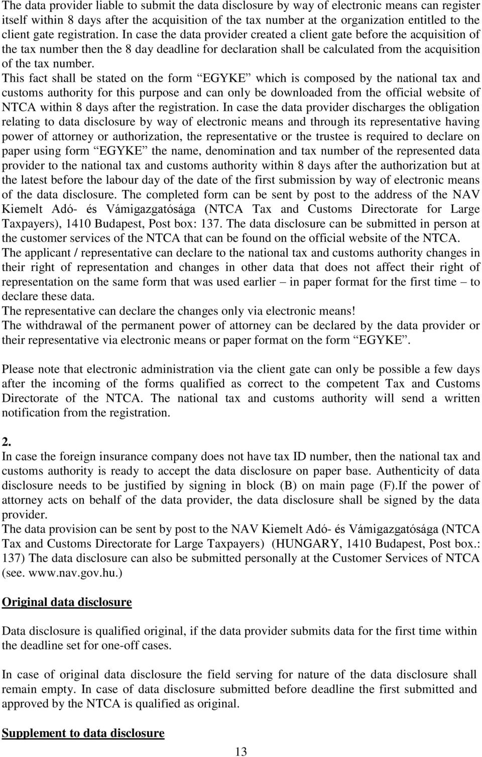 In case the data provider created a client gate before the acquisition of the tax number then the 8 day deadline for declaration shall be calculated from the acquisition of the tax number.