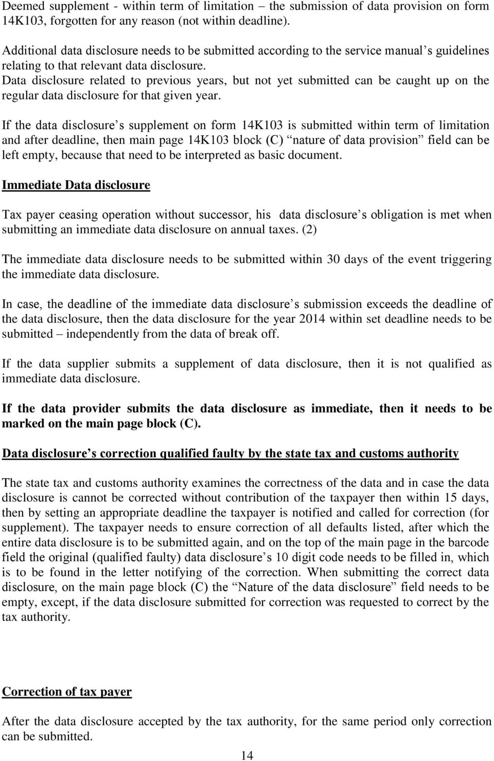 Data disclosure related to previous years, but not yet submitted can be caught up on the regular data disclosure for that given year.