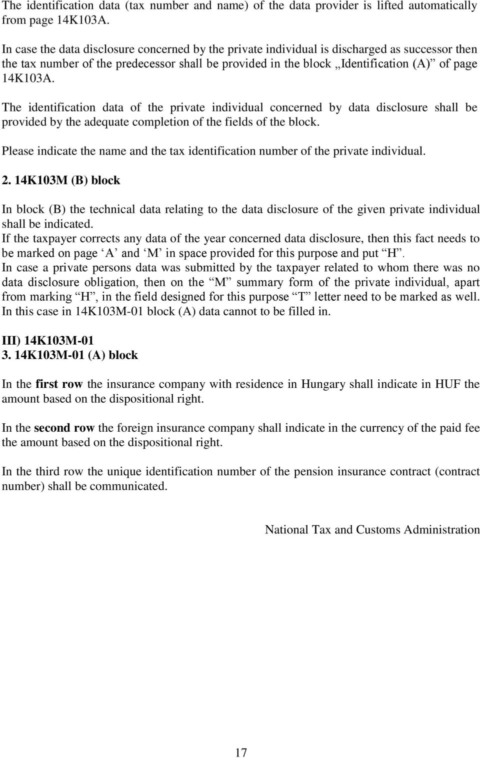 The identification data of the private individual concerned by data disclosure shall be provided by the adequate completion of the fields of the block.