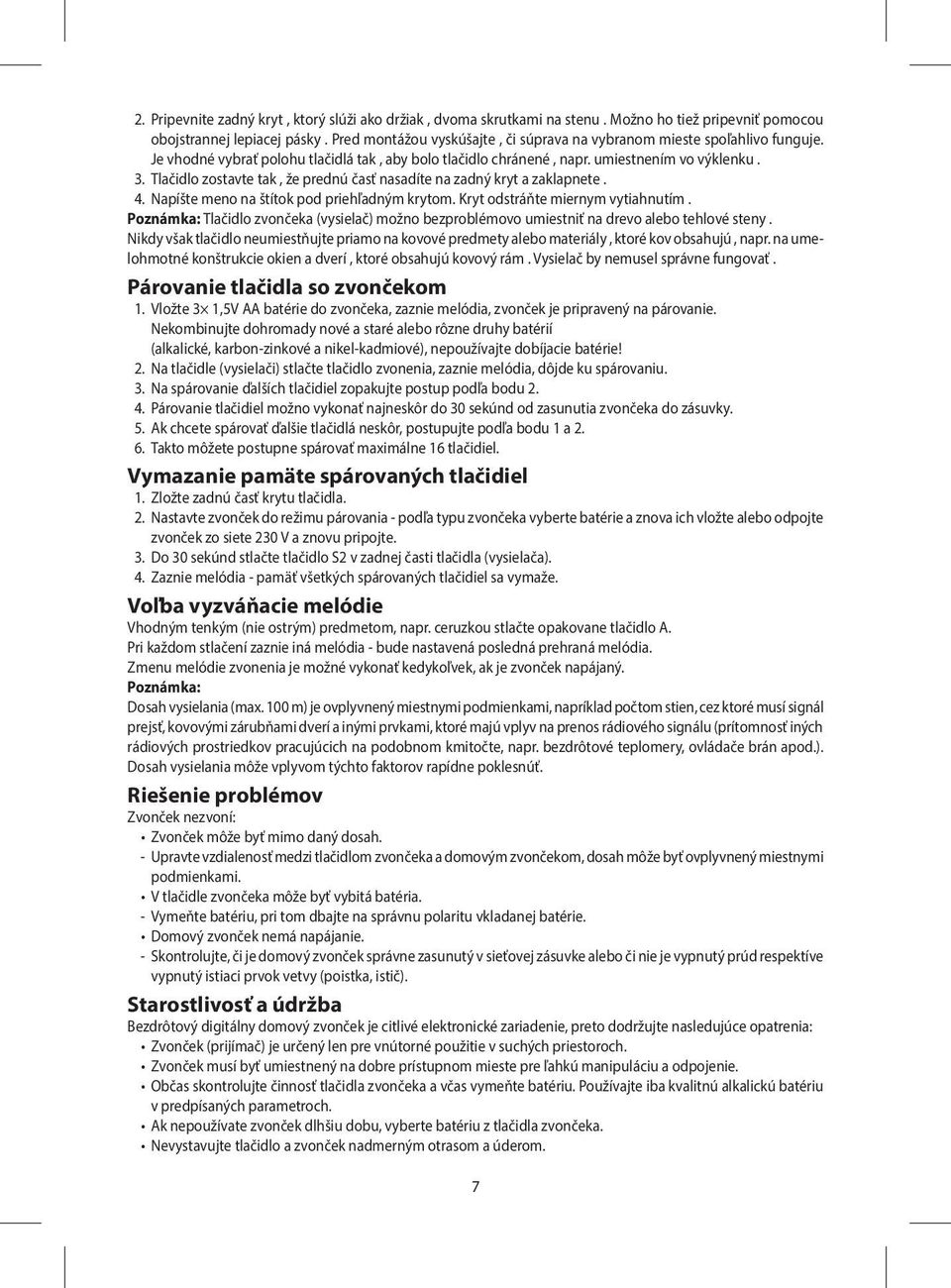 Tlačidlo zostavte tak, že prednú časť nasadíte na zadný kryt a zaklapnete. 4. Napíšte meno na štítok pod priehľadným krytom. Kryt odstráňte miernym vytiahnutím.