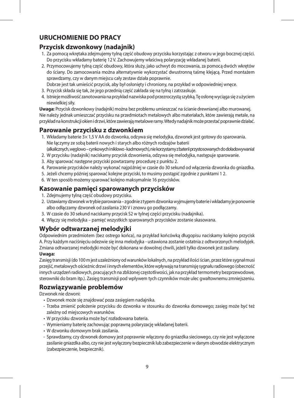 Do zamocowania można alternatywnie wykorzystać dwustronną taśmę klejącą. Przed montażem sprawdzamy, czy w danym miejscu cały zestaw działa poprawnie.