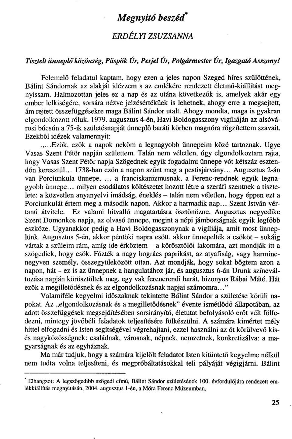 Halmozottan jeles ez a nap és az utána következők is, amelyek akár egy ember lelkiségére, sorsára nézve jelzésértékűek is lehetnek, ahogy erre a megsejtett, ám rejtett összefüggésekre maga Bálint