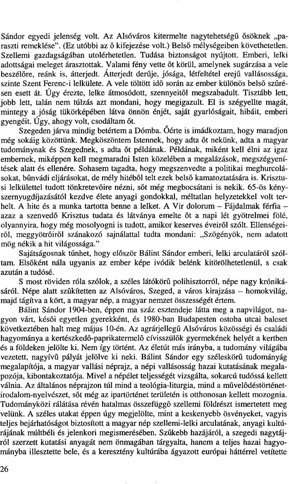 Átterjedt derűje, jósága, létfeltétel erejű vallásossága, szinte Szent Ferenc-i lelkülete. A vele töltött idő során az ember különös belső szűrésen esett át.