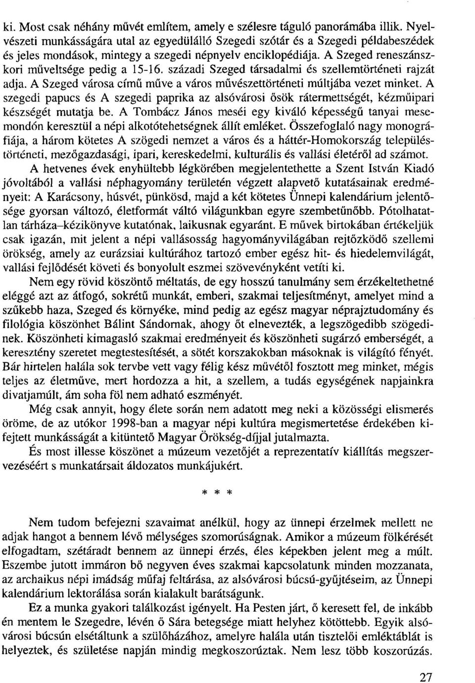századi Szeged társadalmi és szellemtörténeti rajzát adja. A Szeged városa című műve a város művészettörténeti múltjába vezet minket.