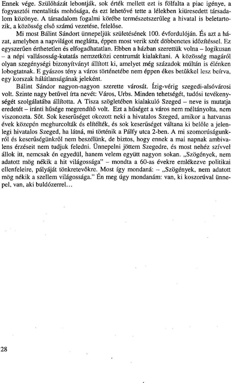 És azt a házat, amelyben a napvilágot meglátta, éppen most verik szét döbbenetes időzítéssel. Ez egyszerűen érthetetlen és elfogadhatatlan.