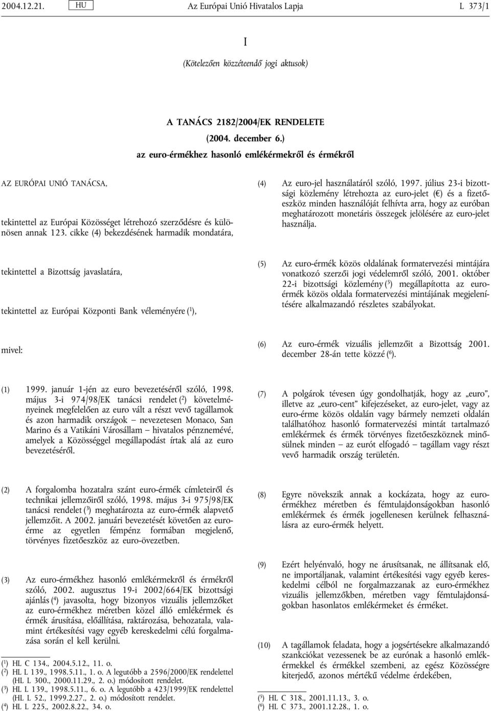 cikke (4) bekezdésének harmadik mondatára, (4) Az euro-jel használatáról szóló, 1997.