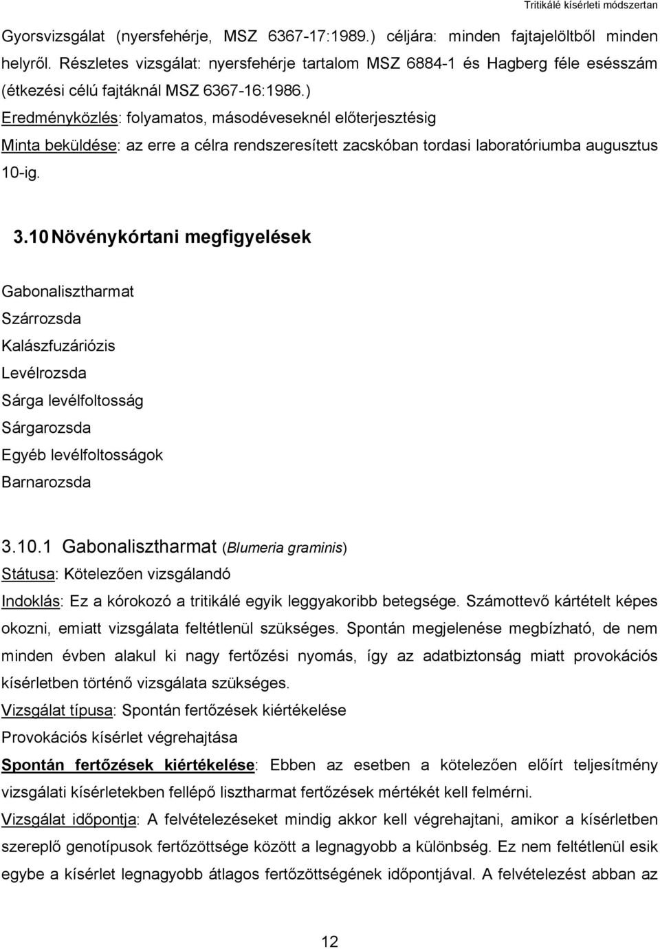 ) Eredményközlés: folyamatos, másodéveseknél előterjesztésig Minta beküldése: az erre a célra rendszeresített zacskóban tordasi laboratóriumba augusztus 10-ig. 3.
