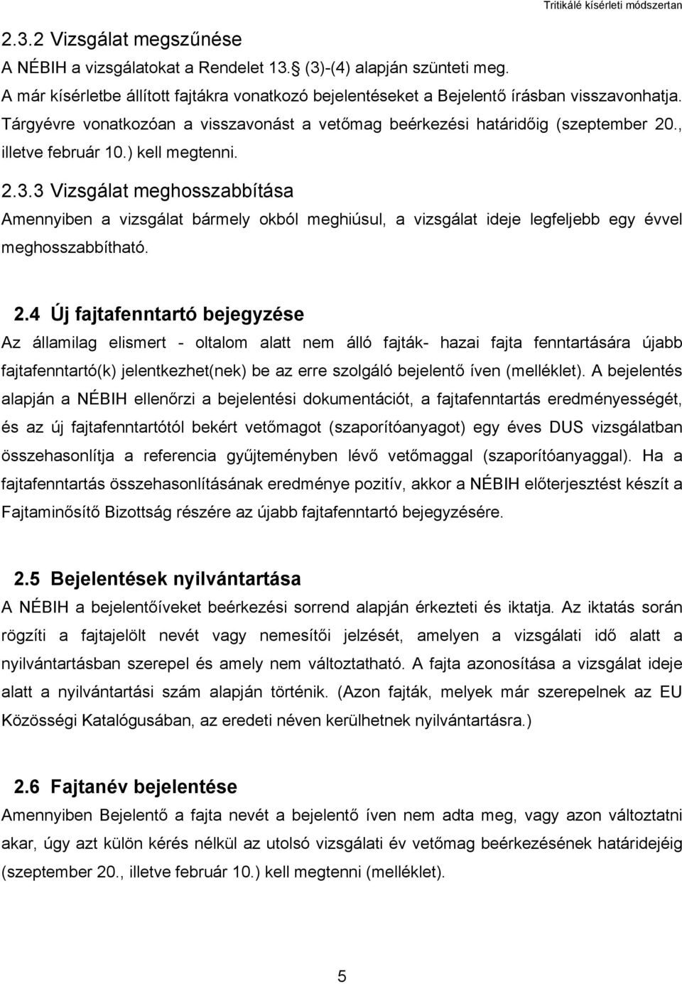 3 Vizsgálat meghosszabbítása Amennyiben a vizsgálat bármely okból meghiúsul, a vizsgálat ideje legfeljebb egy évvel meghosszabbítható. 2.