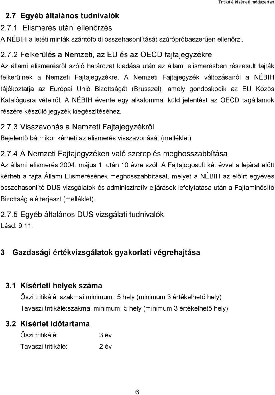 A NÉBIH évente egy alkalommal küld jelentést az OECD tagállamok részére készülő jegyzék kiegészítéséhez. 2.7.