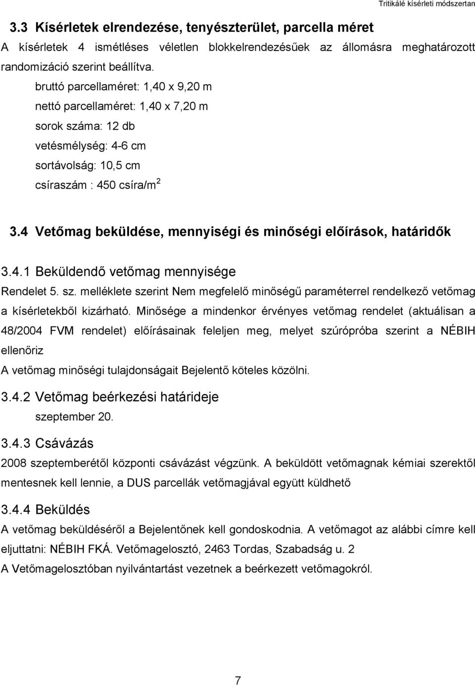 4 Vetőmag beküldése, mennyiségi és minőségi előírások, határidők 3.4.1 Beküldendő vetőmag mennyisége Rendelet 5. sz.