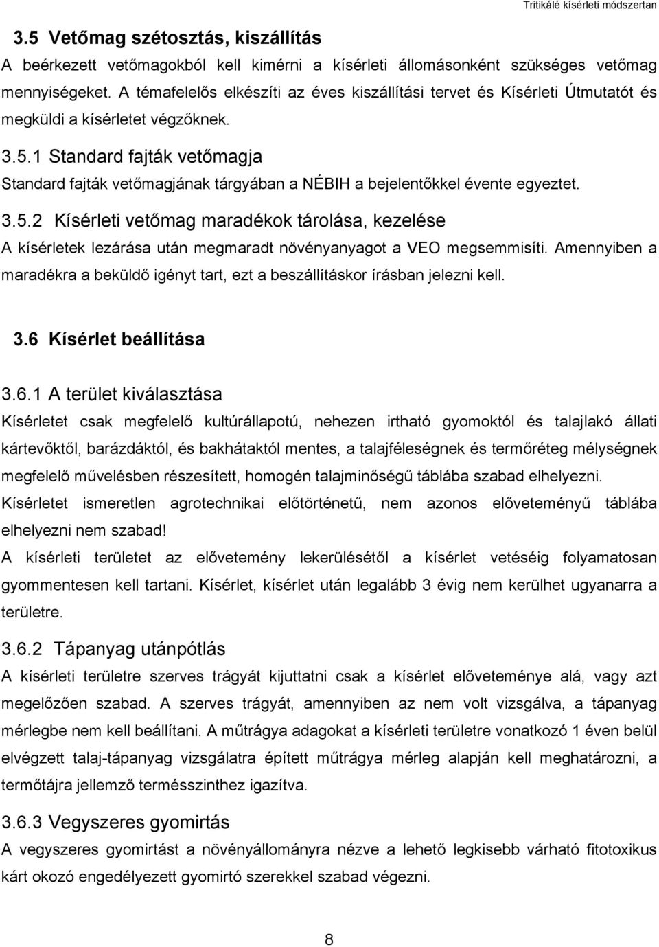 1 Standard fajták vetőmagja Standard fajták vetőmagjának tárgyában a NÉBIH a bejelentőkkel évente egyeztet. 3.5.