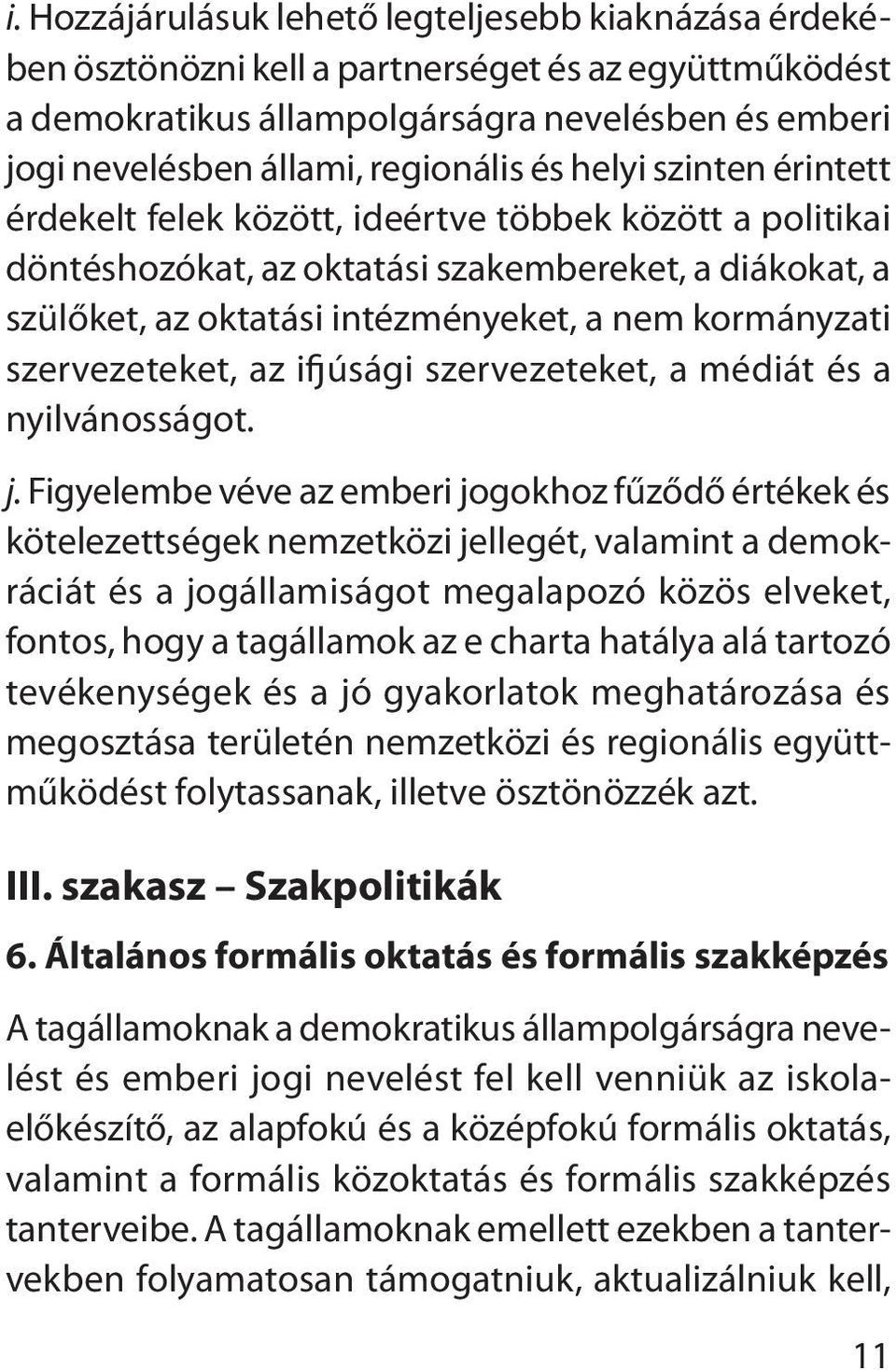 szervezeteket, az ifjúsági szervezeteket, a médiát és a nyilvánosságot. j.