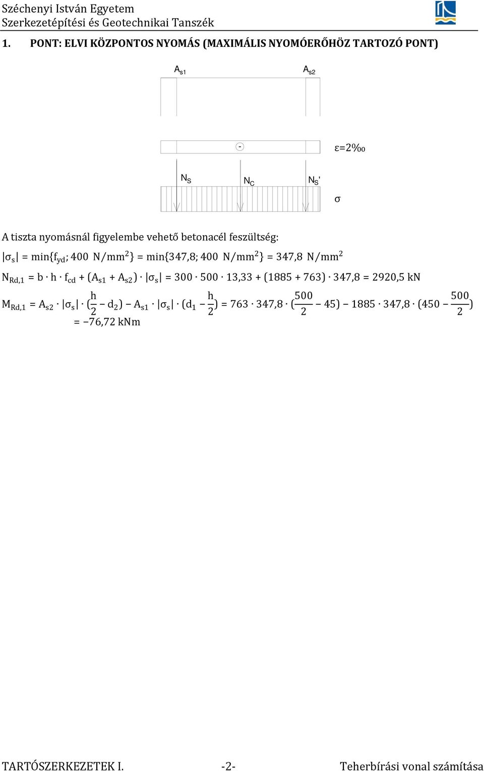 mm N Rd,1 =b h f cd + ( + ) s = 300 500 13,33 + (1885 + 763) 347,8 = 90,5 kn M Rd,1 = s ( h d ) s