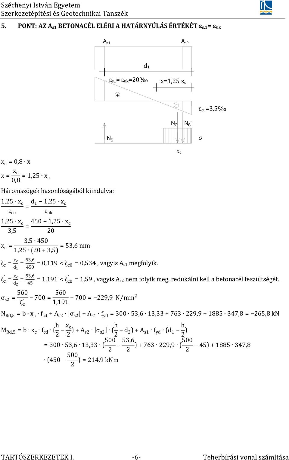 = 53,6 =1,191<ξ d 45 c0 = 1,59, vagyis nem folyik meg, redukálni kell a betonacél feszültségét.