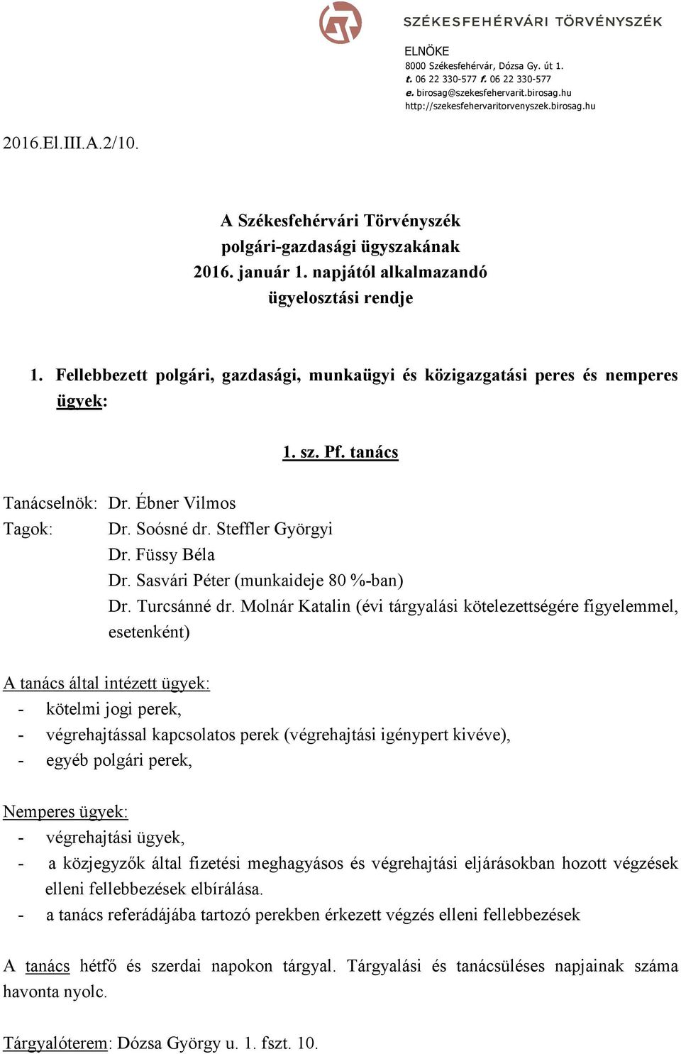 Fellebbezett polgári, gazdasági, munkaügyi és közigazgatási peres és nemperes ügyek: 1. sz. Pf. tanács Tanácselnök: Dr. Ébner Vilmos Tagok: Dr. Soósné dr. Steffler Györgyi Dr. Füssy Béla Dr.