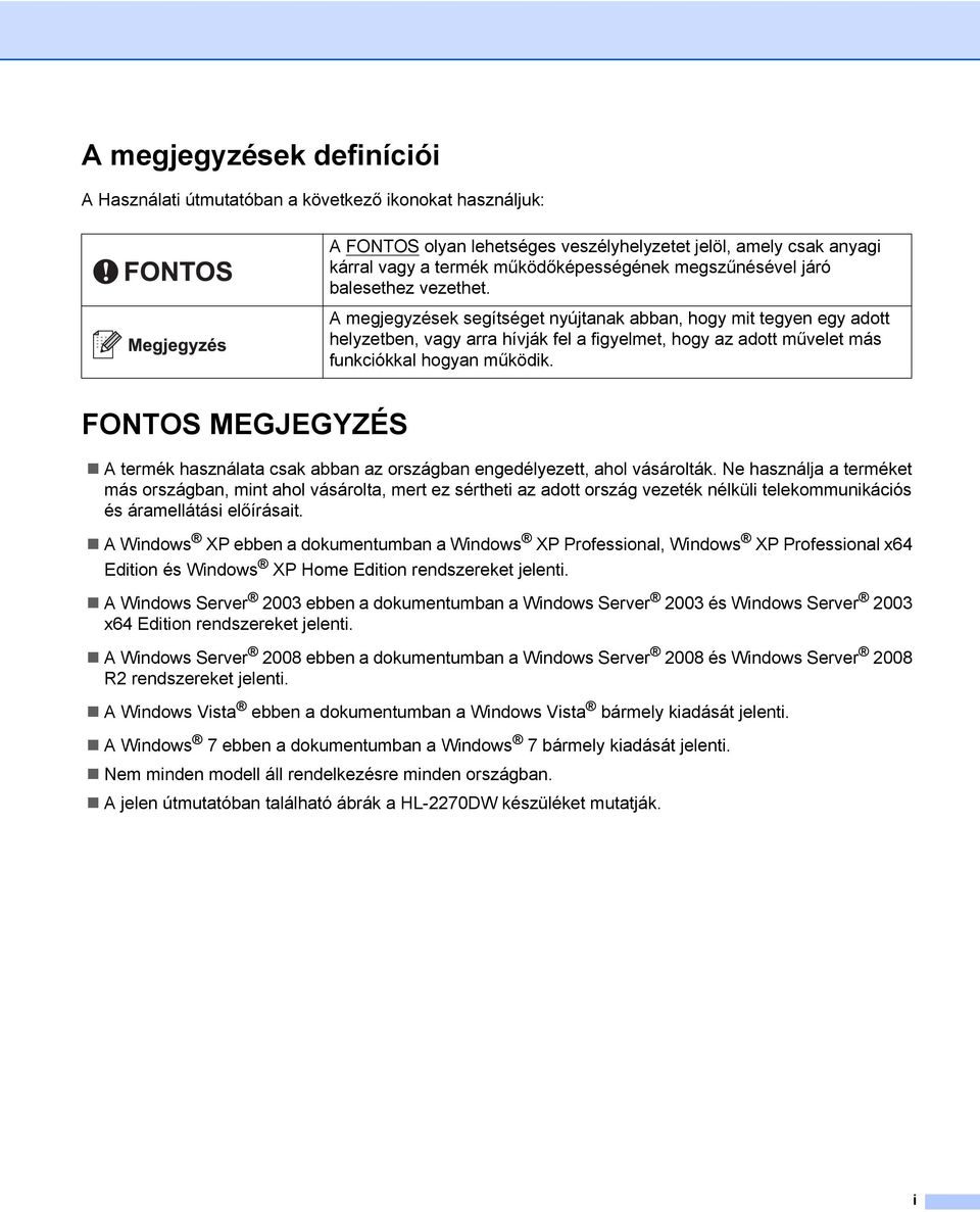 A megjegyzések segítséget nyújtanak abban, hogy mit tegyen egy adott helyzetben, vagy arra hívják fel a figyelmet, hogy az adott művelet más funkciókkal hogyan működik.