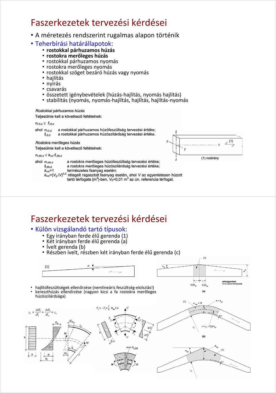 hajlítás, hajlítás-nyomás Faszerkezetek tervezési kérdései Külön vizsgálandó tartó típusok: Egy irányban ferde élű gerenda (1) Két irányban ferde élű gerenda (a) Ívelt gerenda (b) Részben