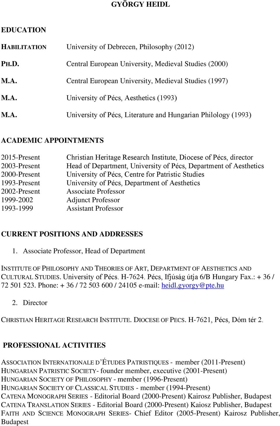 University of Pécs, Department of Aesthetics 2000-Present University of Pécs, Centre for Patristic Studies 1993-Present University of Pécs, Department of Aesthetics 2002-Present Associate Professor