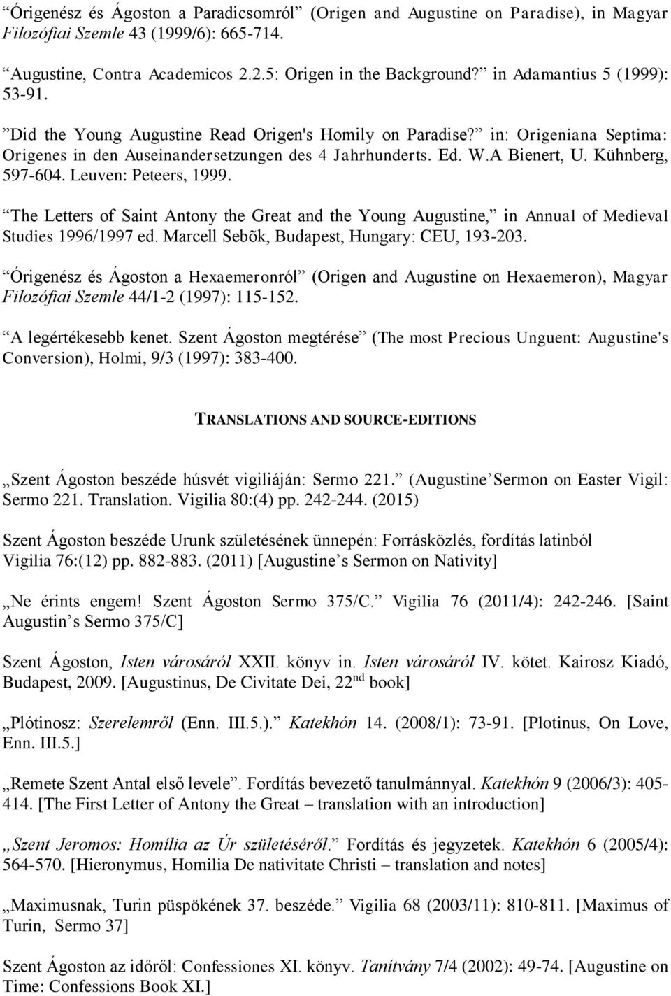 Kühnberg, 597-604. Leuven: Peteers, 1999. The Letters of Saint Antony the Great and the Young Augustine, in Annual of Medieval Studies 1996/1997 ed. Marcell Sebõk, Budapest, Hungary: CEU, 193-203.
