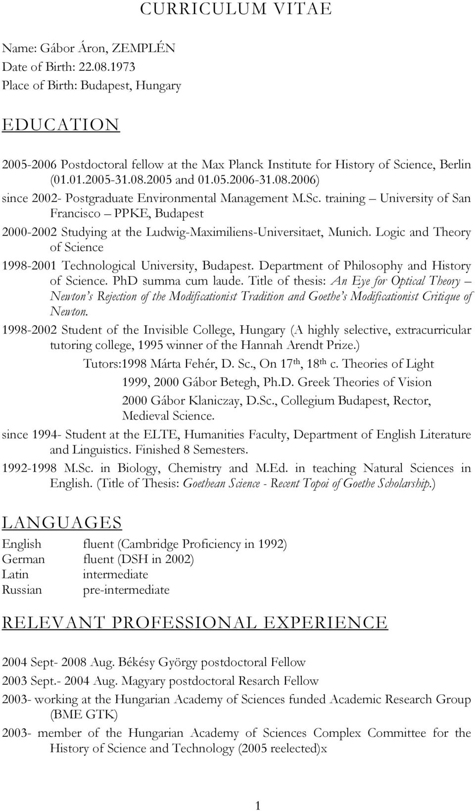 2005 and 01.05.2006-31.08.2006) since 2002- Postgraduate Environmental Management M.Sc.