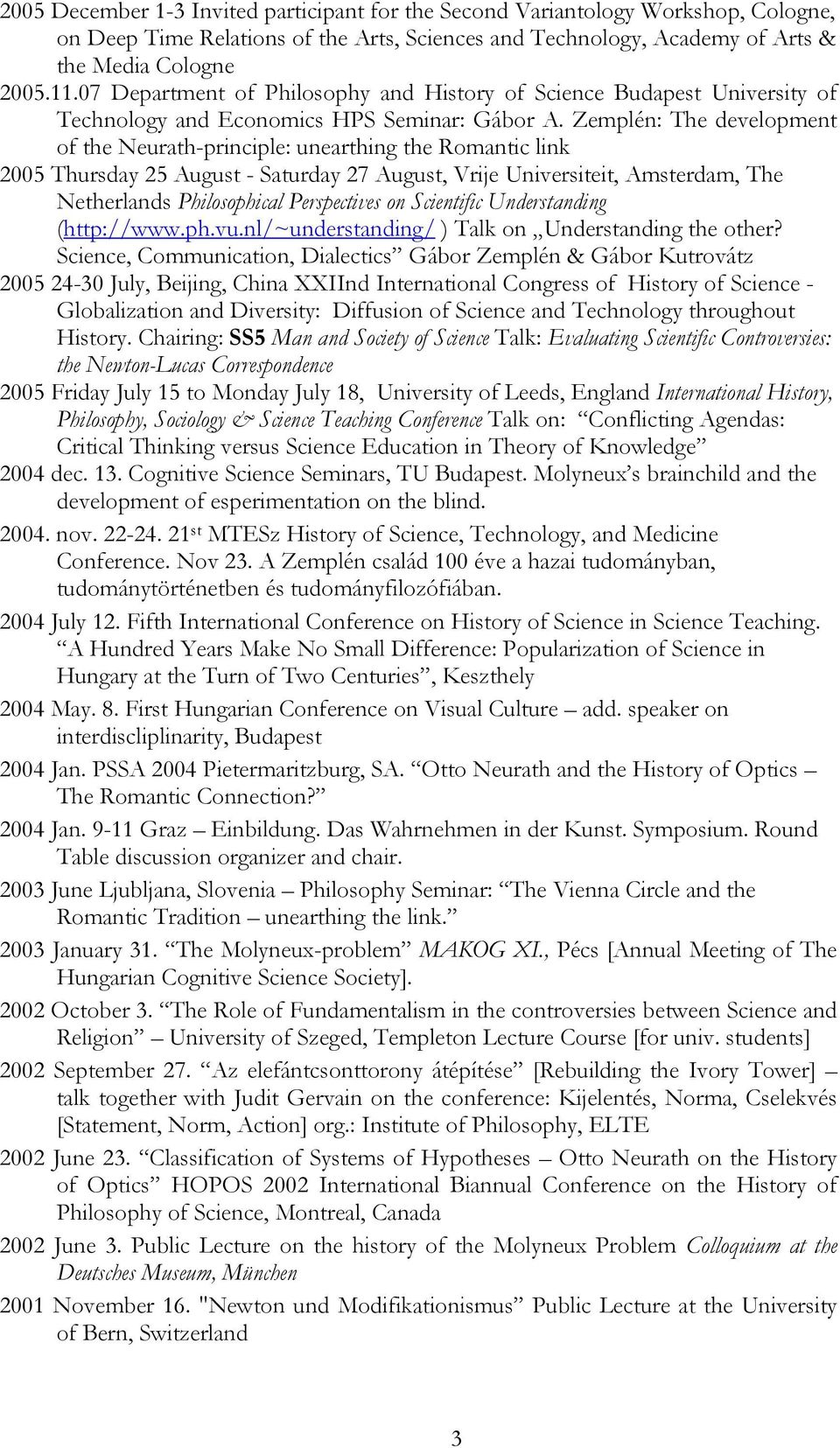 Zemplén: The development of the Neurath-principle: unearthing the Romantic link 2005 Thursday 25 August - Saturday 27 August, Vrije Universiteit, Amsterdam, The Netherlands Philosophical Perspectives