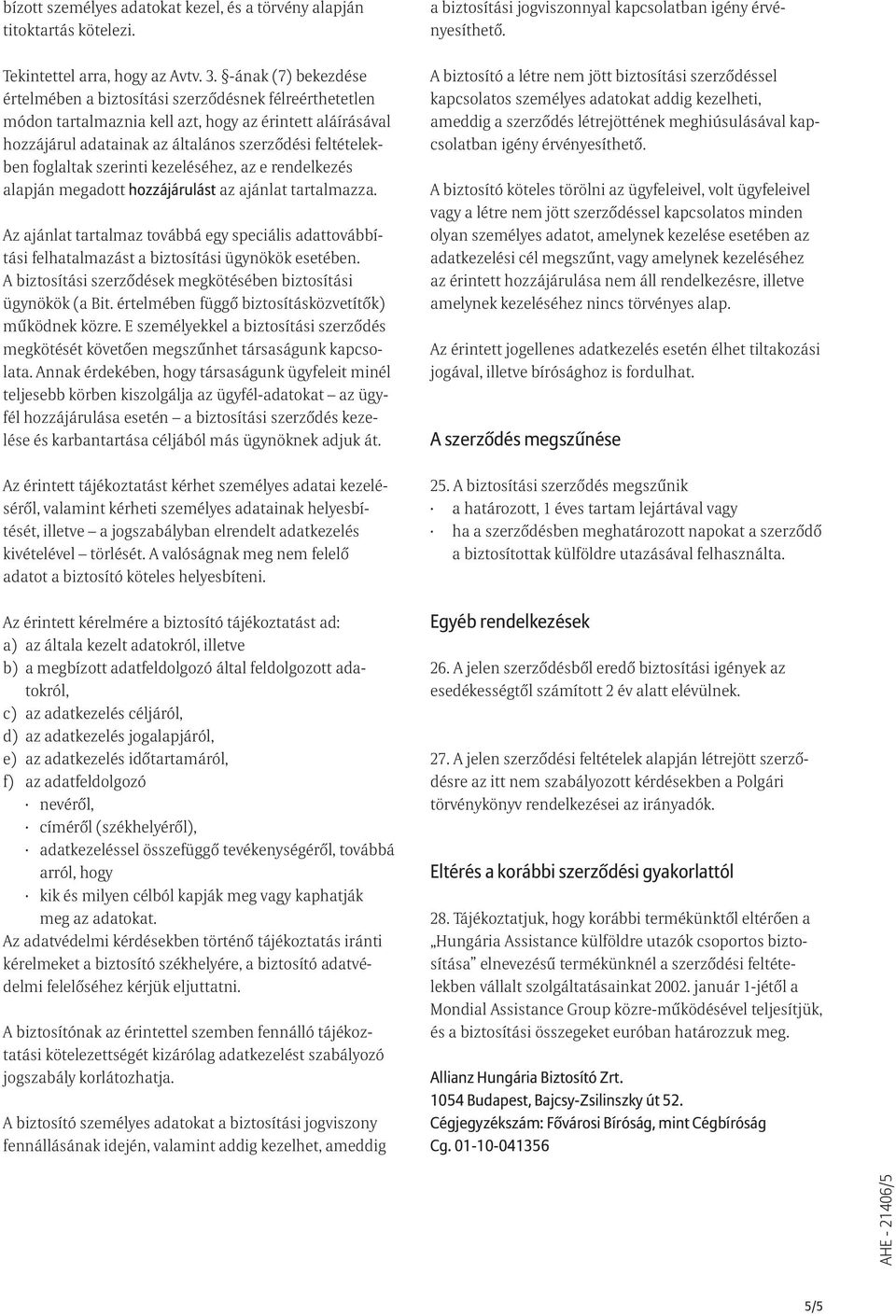 foglaltak szerinti kezeléséhez, az e rendelkezés alapján megadott hozzájárulást az ajánlat tartalmazza.