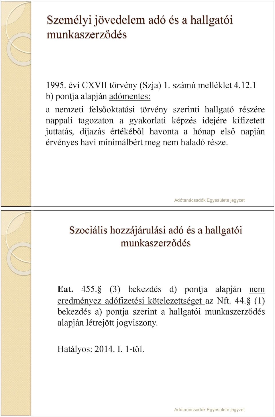 díjazás értékéből havonta a hónap első napján érvényes havi minimálbért meg nem haladó része. Szociális hozzájárulási adó és a hallgatói munkaszerződés Eat.