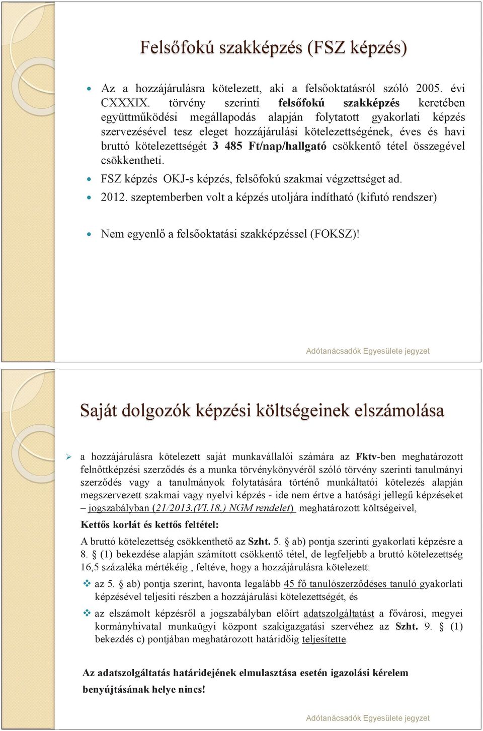 kötelezettségét 3 485 Ft/nap/hallgató csökkentő tétel összegével csökkentheti. FSZ képzés OKJ-s képzés,felsőfokú szakmai végzettséget ad. 2012.