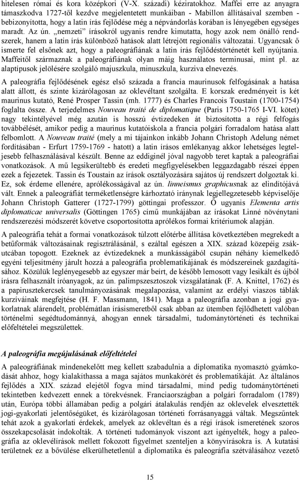egységes maradt. Az ún. nemzeti írásokról ugyanis rendre kimutatta, hogy azok nem önálló rendszerek, hanem a latin írás különböző hatások alatt létrejött regionális változatai.