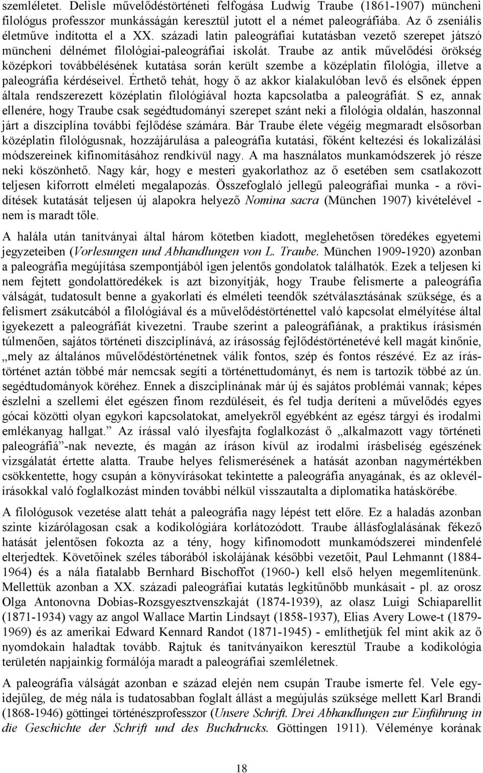 Traube az antik művelődési örökség középkori továbbélésének kutatása során került szembe a középlatin filológia, illetve a paleográfia kérdéseivel.