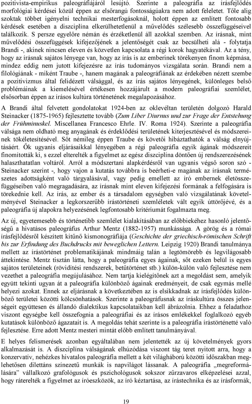 S persze egyelőre némán és érzéketlenül áll azokkal szemben.