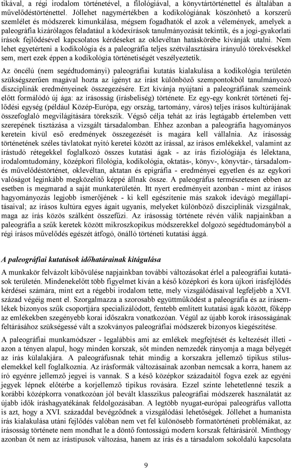 tanulmányozását tekintik, és a jogi-gyakorlati írások fejlődésével kapcsolatos kérdéseket az oklevéltan hatáskörébe kívánják utalni.