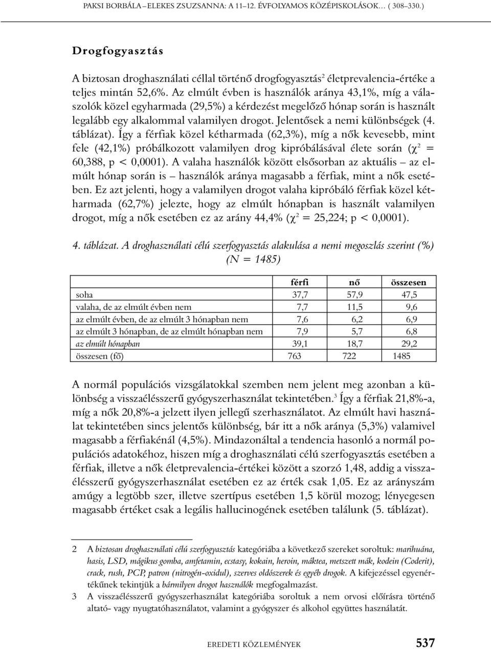 Jelentõsek a nemi különbségek (4. táblázat).