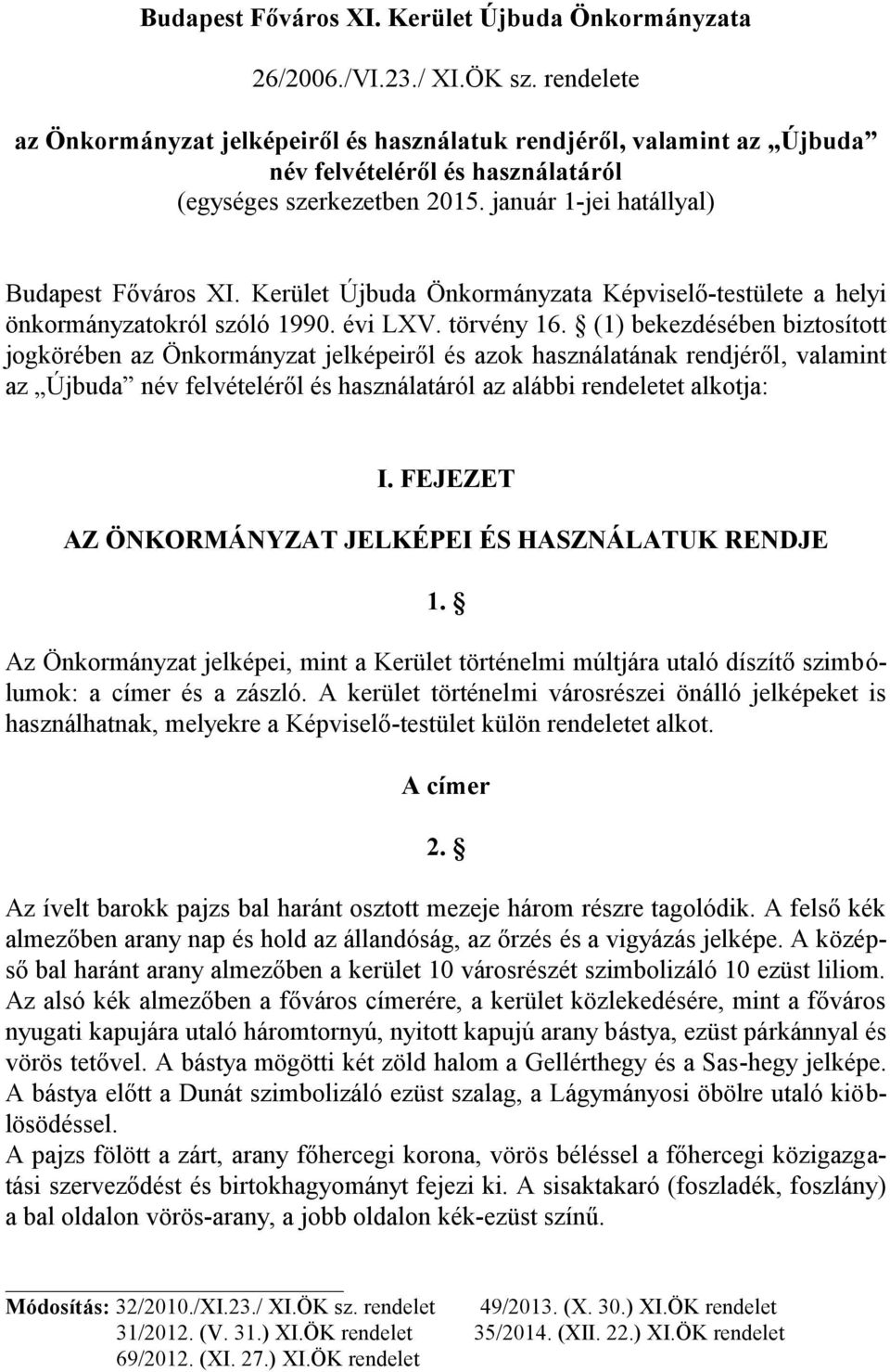 Kerület Újbuda Önkormányzata Képviselő-testülete a helyi önkormányzatokról szóló 1990. évi LXV. törvény 16.