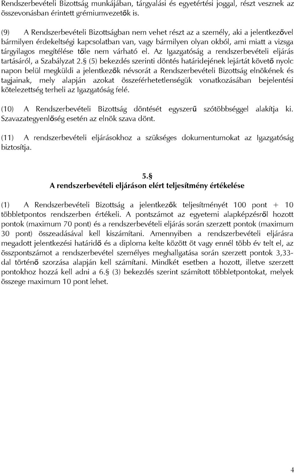 tőle nem várható el. Az Igazgatóság a rendszerbevételi eljárás tartásáról, a Szabályzat 2.